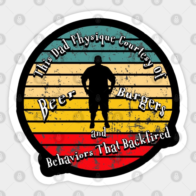 Dad Physique Courtesy Of Beer Burgers And Bad Behaviors That Backfired Sticker by SmoothVez Designs